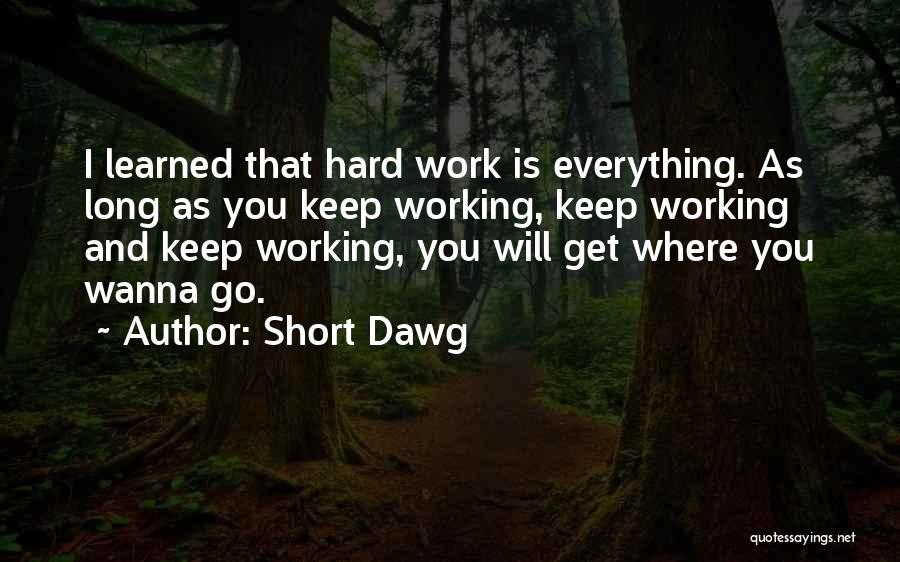 Short Working Hard Quotes By Short Dawg