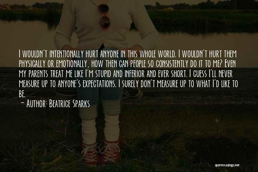 Short You Hurt Me Quotes By Beatrice Sparks