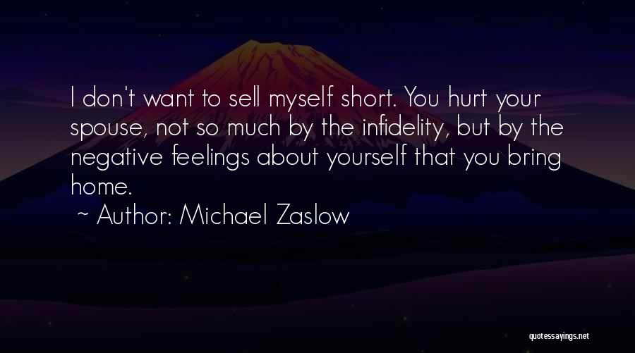 Short You Hurt Me Quotes By Michael Zaslow