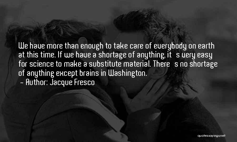 Shortage Of Time Quotes By Jacque Fresco