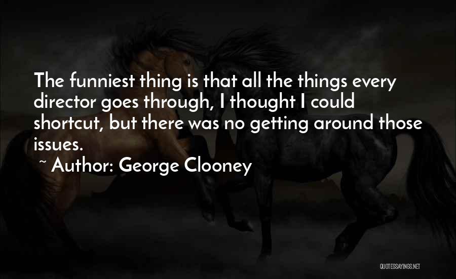 Shortcut Quotes By George Clooney