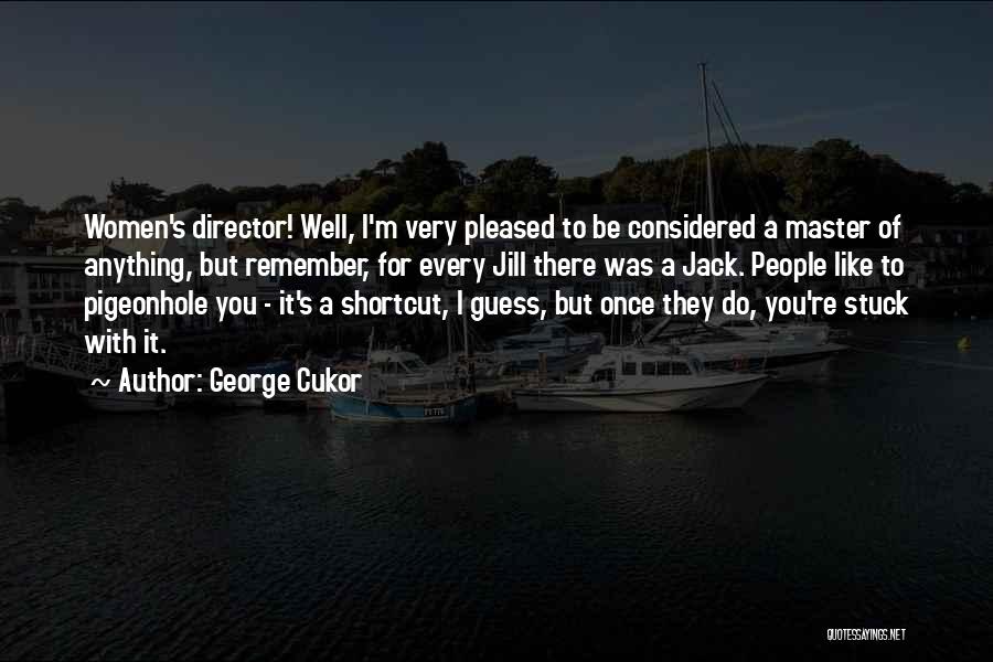 Shortcut Quotes By George Cukor