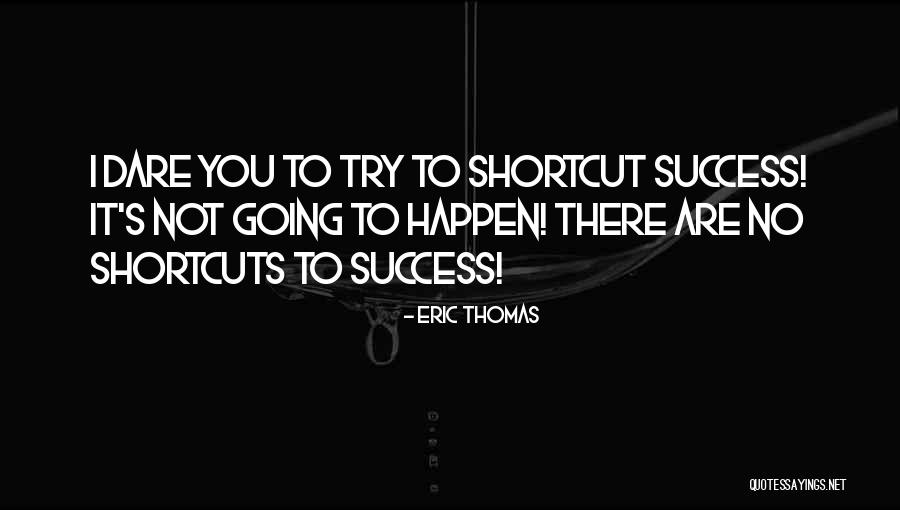 Shortcut To Success Quotes By Eric Thomas Shortcut To Success Quotes By Eric Thomas
