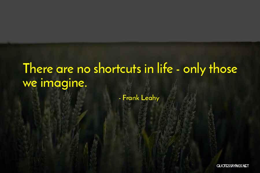 Shortcuts Quotes By Frank Leahy