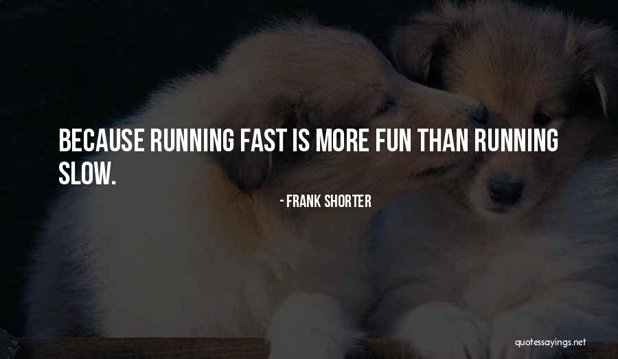 Shorter Quotes By Frank Shorter Shorter Quotes By Frank Shorter