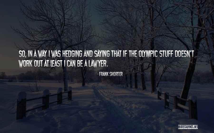 Shorter Quotes By Frank Shorter Shorter Quotes By Frank Shorter