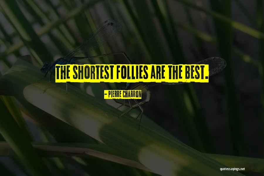 Shortest Best Quotes By Pierre Charron Shortest Best Quotes By Pierre Charron