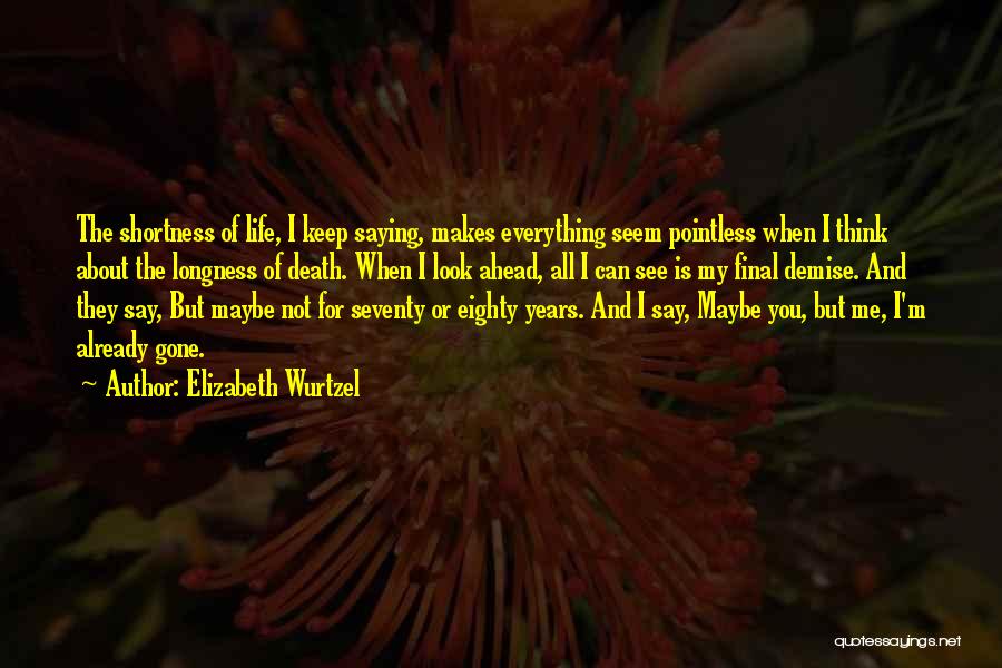 Shortness Of Life And Death Quotes By Elizabeth Wurtzel