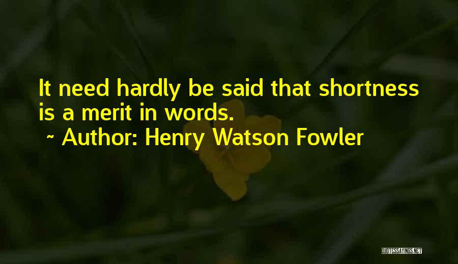 Shortness Quotes By Henry Watson Fowler