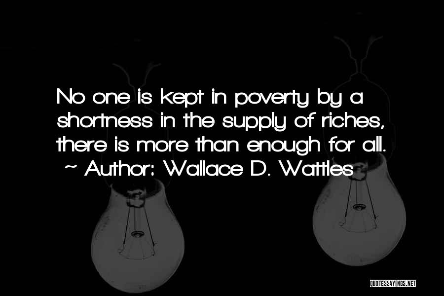 Shortness Quotes By Wallace D. Wattles