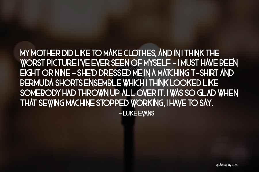 Shorts And Shirt Quotes By Luke Evans Shorts And Shirt Quotes By Luke Evans