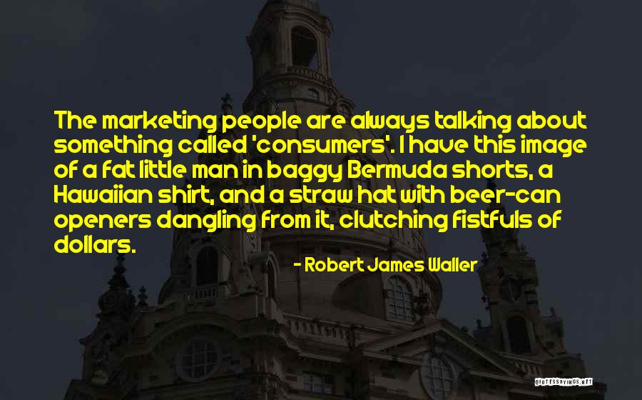 Shorts And Shirt Quotes By Robert James Waller Shorts And Shirt Quotes By Robert James Waller