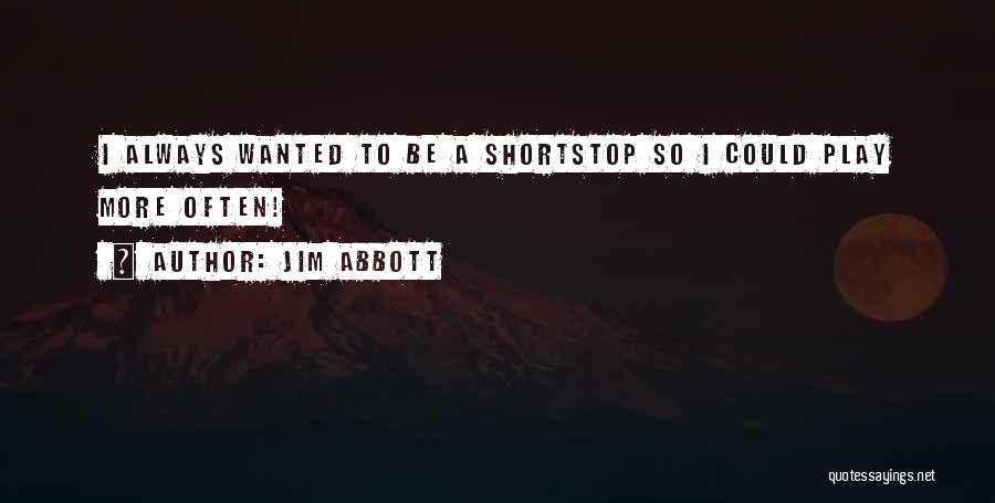 Shortstops Quotes By Jim Abbott