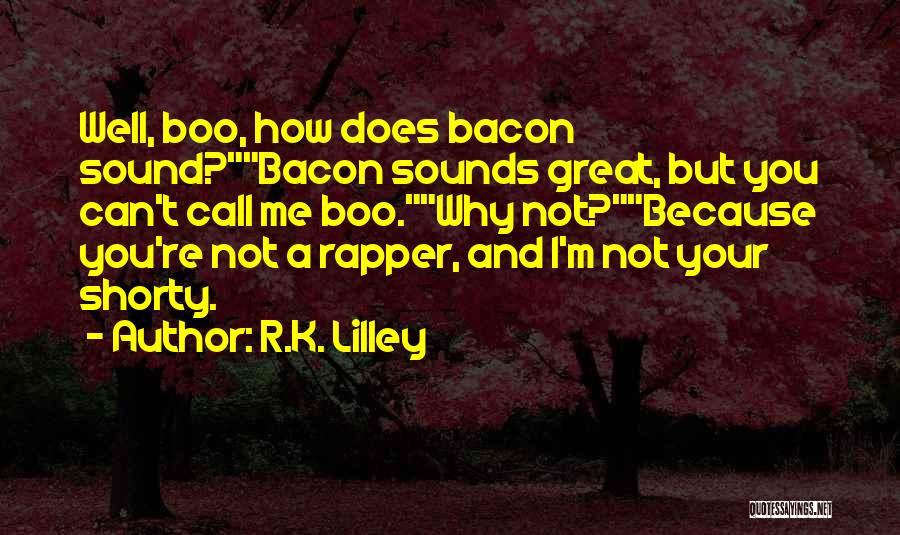 Shorty Quotes By R.K. Lilley