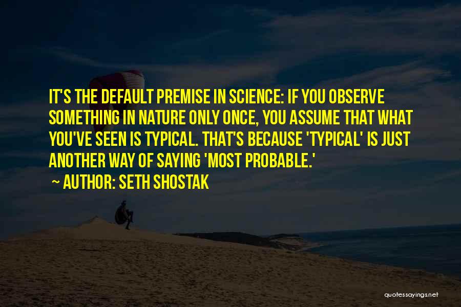 Shostak Quotes By Seth Shostak