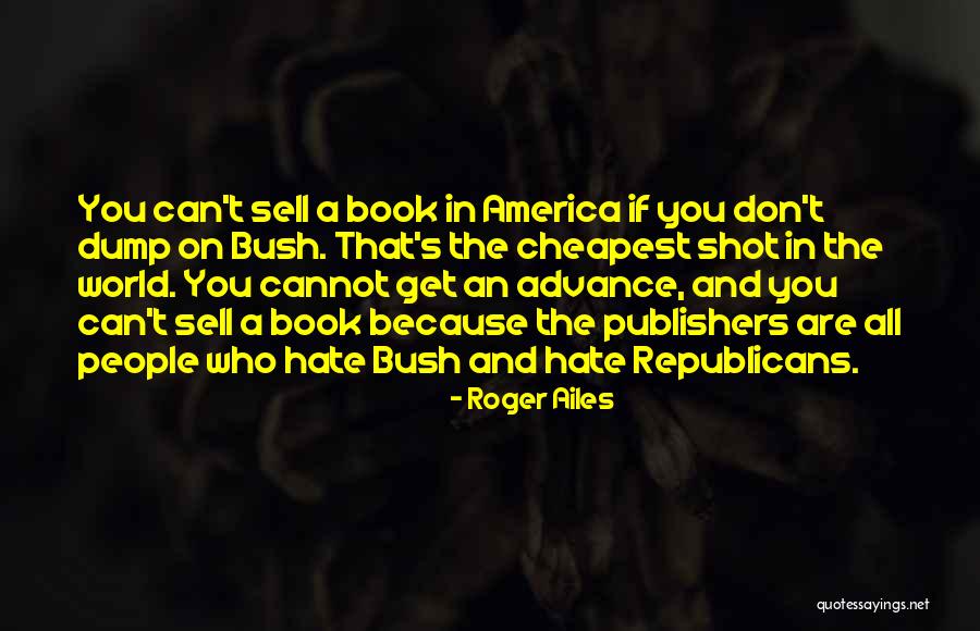 Shot Book Quotes By Roger Ailes Shot Book Quotes By Roger Ailes