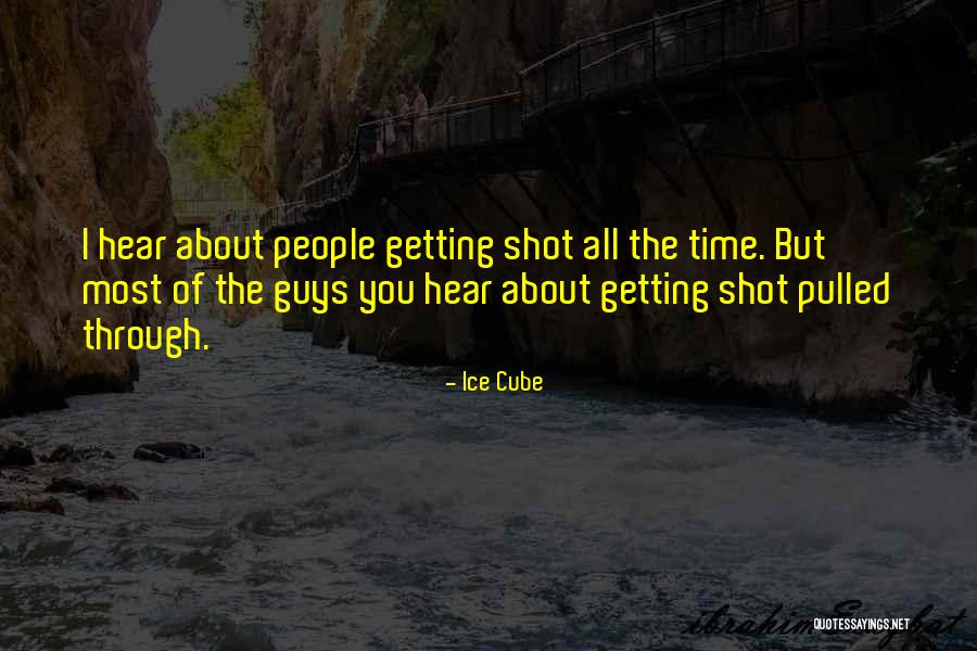 Shot Through Quotes By Ice Cube Shot Through Quotes By Ice Cube