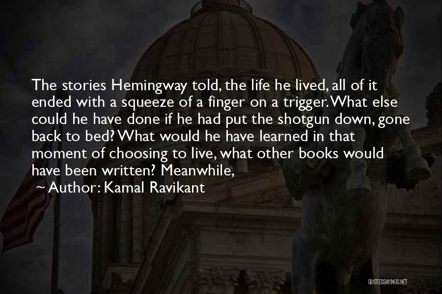 Shotgun Stories Quotes By Kamal Ravikant