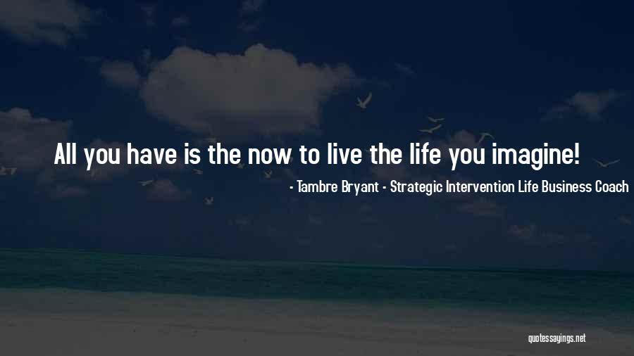 Shou Tucker Quotes By Tambre Bryant - Strategic Intervention Life Business Coach Shou Tucker Quotes By Tambre Bryant - Strategic Intervention Life Business Coach