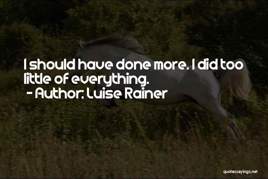 Should Have Done More Quotes By Luise Rainer