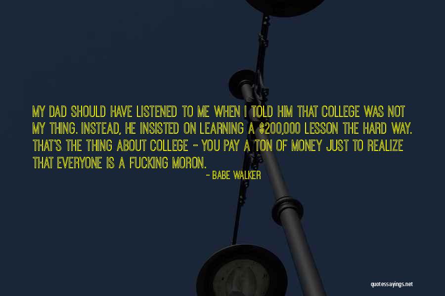 Should Have Listened Quotes By Babe Walker Should Have Listened Quotes By Babe Walker