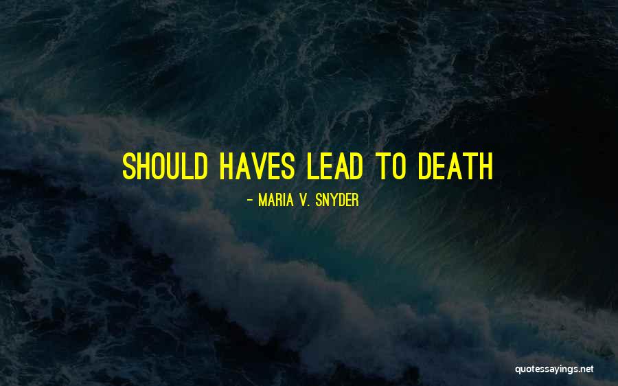 Should Haves Quotes By Maria V. Snyder