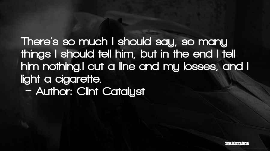 Should I Love Him Quotes By Clint Catalyst