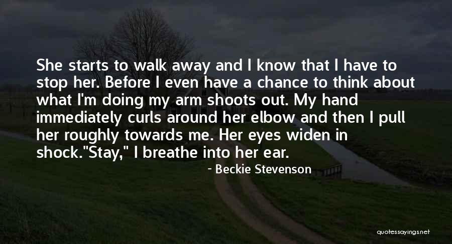 Should I Walk Away Or Stay Quotes By Beckie Stevenson