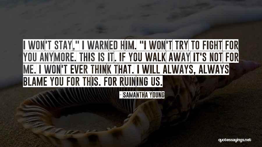 Should I Walk Away Or Stay Quotes By Samantha Young