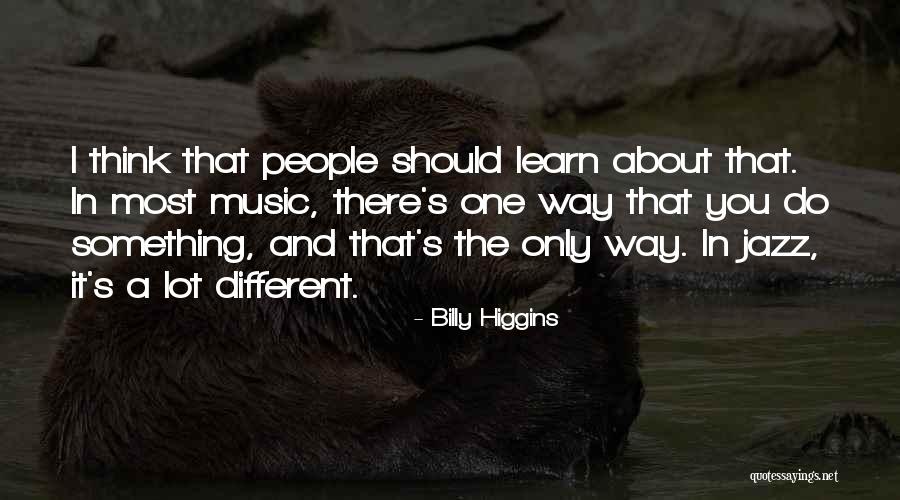 Should Learn Something Quotes By Billy Higgins Should Learn Something Quotes By Billy Higgins
