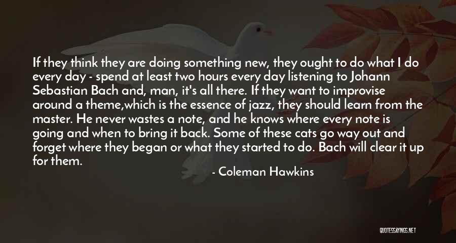 Should Learn Something Quotes By Coleman Hawkins Should Learn Something Quotes By Coleman Hawkins