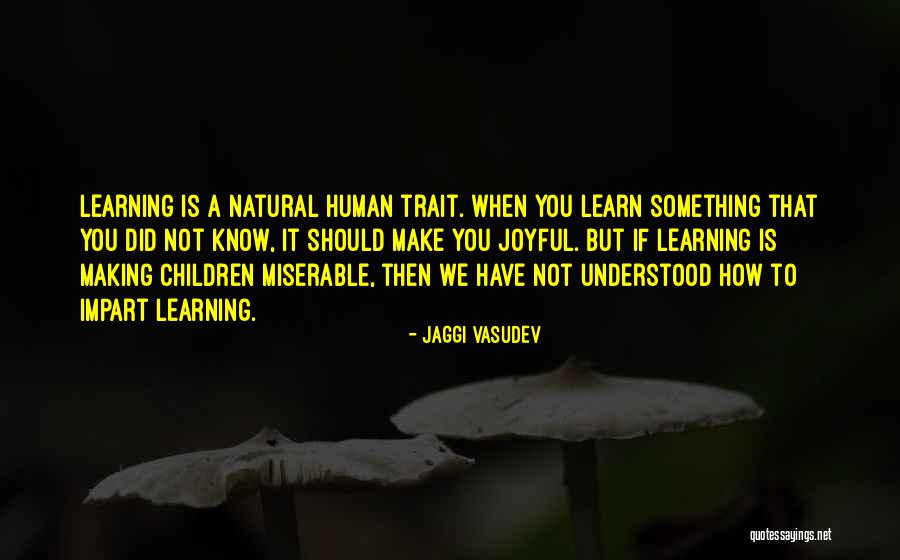 Should Learn Something Quotes By Jaggi Vasudev Should Learn Something Quotes By Jaggi Vasudev