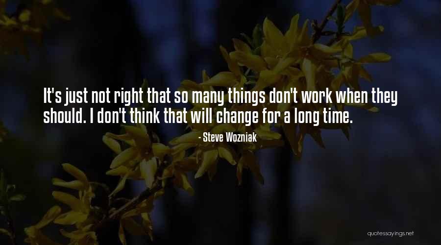 Should Not Change Quotes By Steve Wozniak Should Not Change Quotes By Steve Wozniak