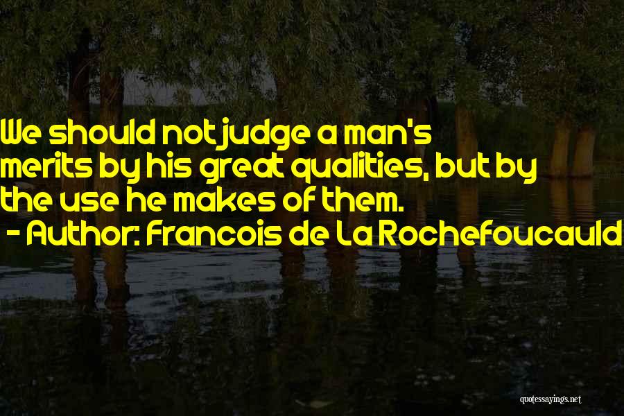 Should Not Judge Quotes By Francois De La Rochefoucauld