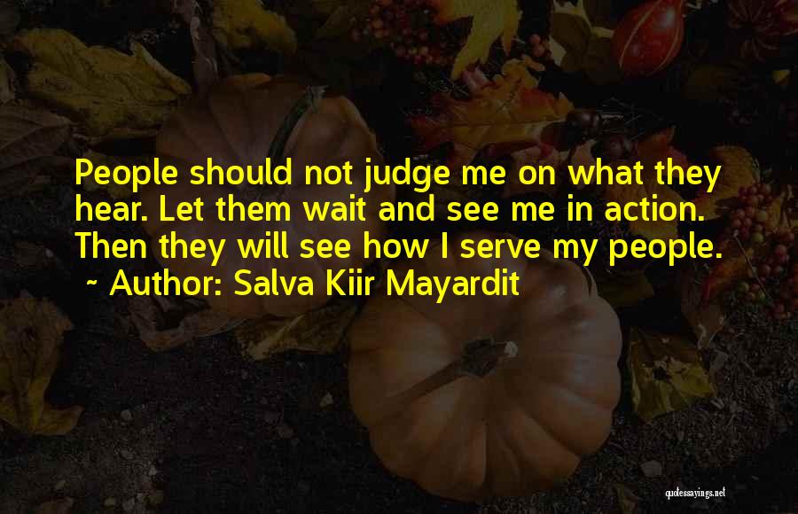 Should Not Judge Quotes By Salva Kiir Mayardit