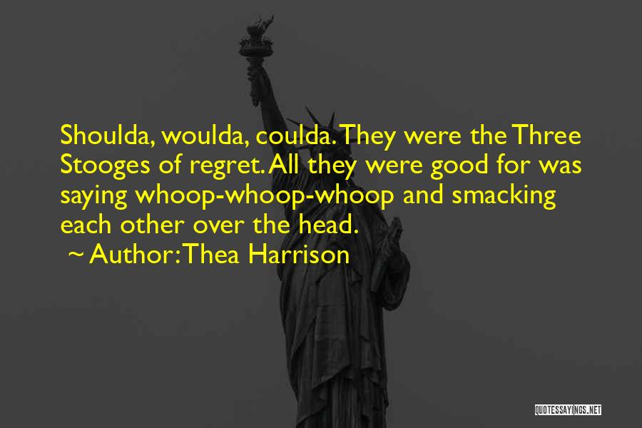 Shoulda Coulda Woulda Quotes By Thea Harrison