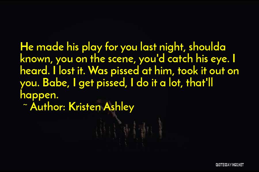 Shoulda Known Quotes By Kristen Ashley