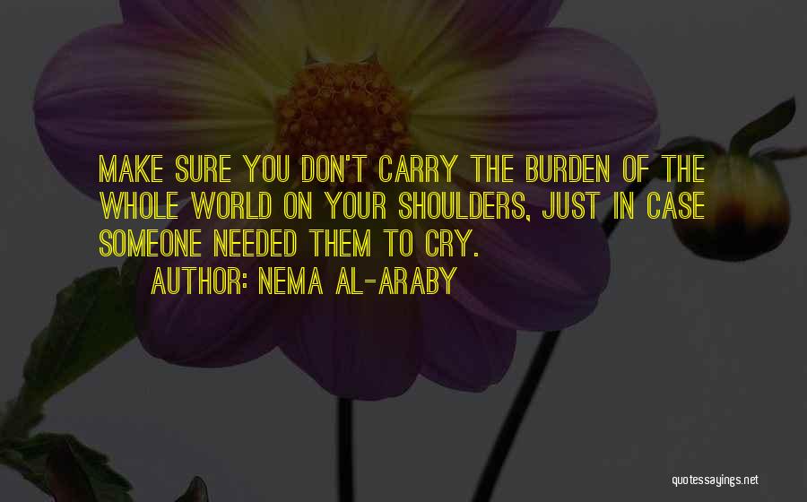 Shoulders To Cry On Quotes By Nema Al-Araby