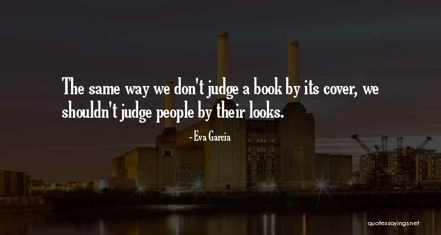 Shouldn't Judge Quotes By Eva Garcia Shouldn't Judge Quotes By Eva Garcia