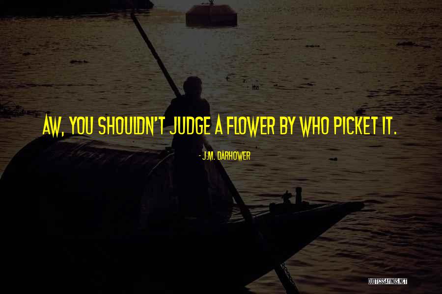 Shouldn't Judge Quotes By J.M. Darhower Shouldn't Judge Quotes By J.M. Darhower