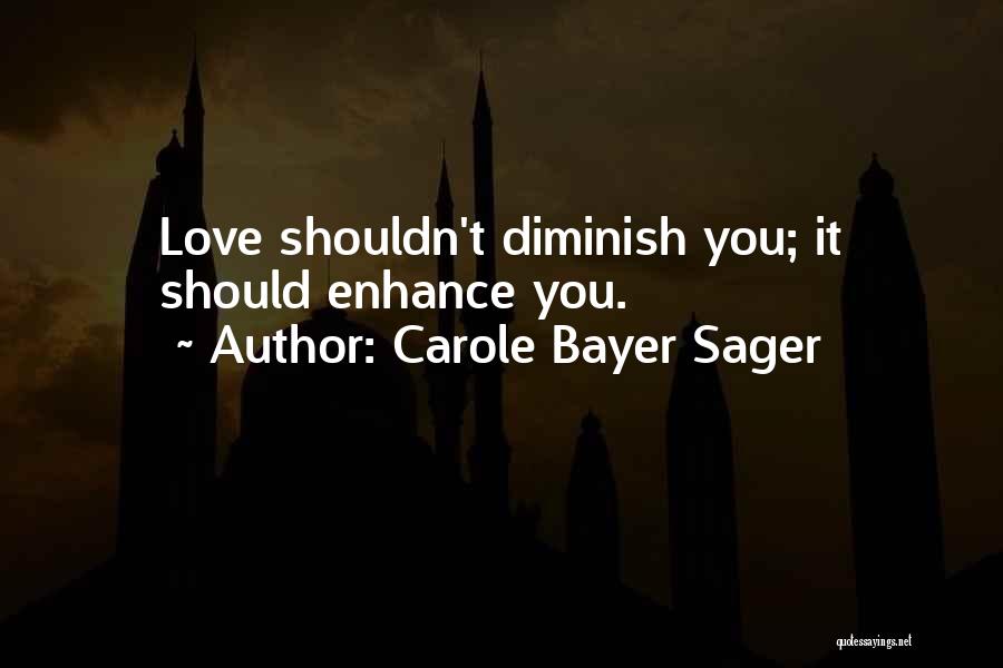 Shouldn't Love You Quotes By Carole Bayer Sager