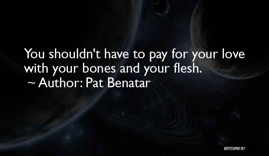 Shouldn't Love You Quotes By Pat Benatar