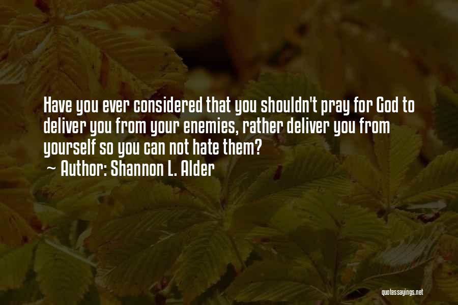 Shouldn't Love You Quotes By Shannon L. Alder