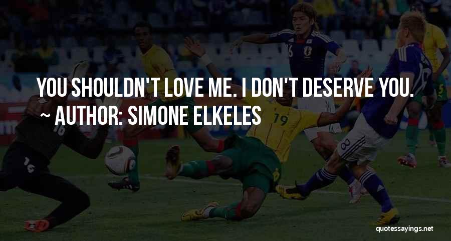 Shouldn't Love You Quotes By Simone Elkeles