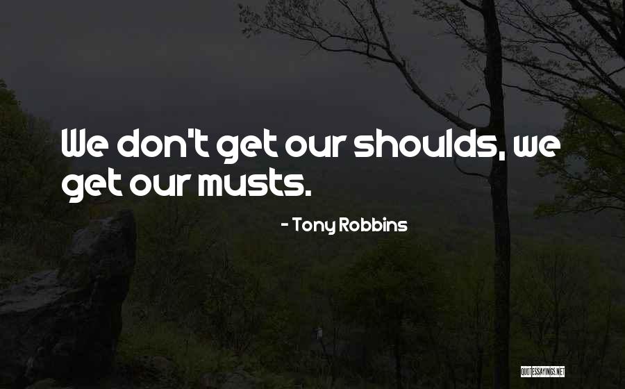 Shoulds Quotes By Tony Robbins Shoulds Quotes By Tony Robbins