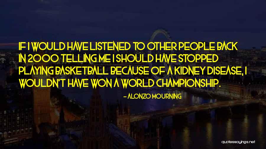 Should've Listened Quotes By Alonzo Mourning Should've Listened Quotes By Alonzo Mourning