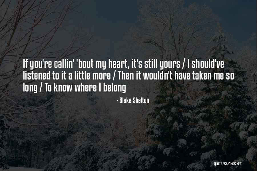 Should've Listened Quotes By Blake Shelton Should've Listened Quotes By Blake Shelton