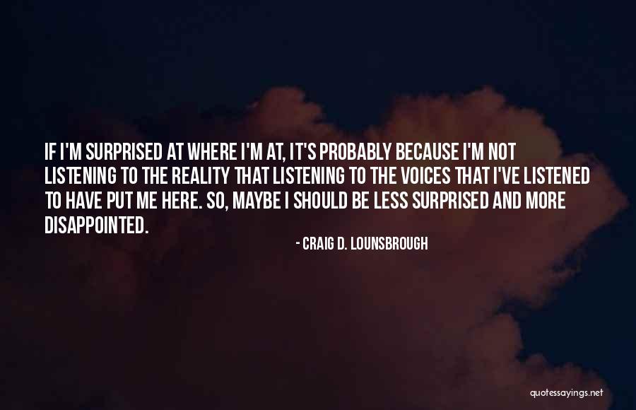 Should've Listened Quotes By Craig D. Lounsbrough Should've Listened Quotes By Craig D. Lounsbrough