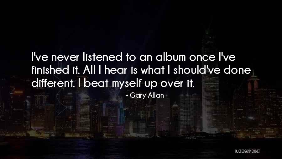 Should've Listened Quotes By Gary Allan Should've Listened Quotes By Gary Allan