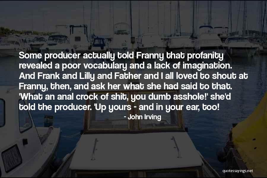 Shout At You Quotes By John Irving Shout At You Quotes By John Irving